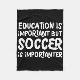 Education Is Important But Soccer Is Importanter F Fleece Blanket