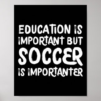Education Is Important But Soccer Is Importanter F Poster