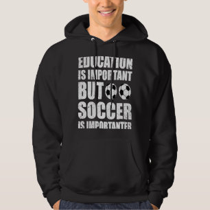 Education Is Important But Soccer Is Importanter Hoodie