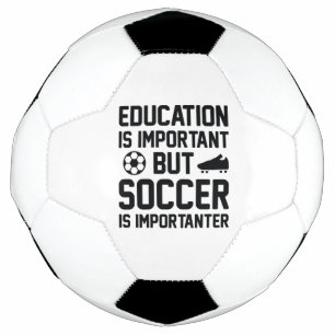 Education Is Important But Soccer Is Importanter Soccer Ball