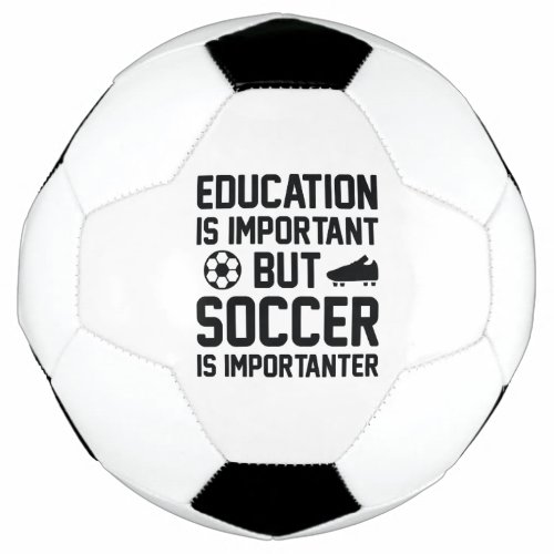 Education Is Important But Soccer Is Importanter Soccer Ball