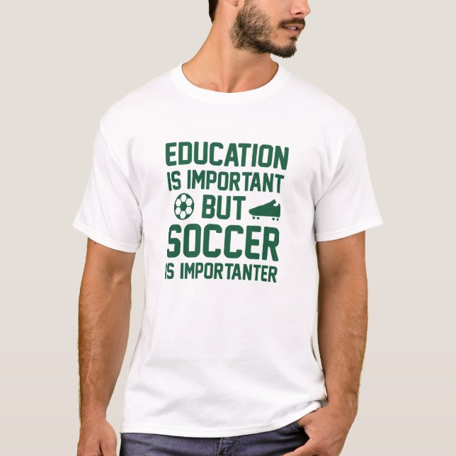 Education Is Important But Soccer Is Importanter T-Shirt (Front)