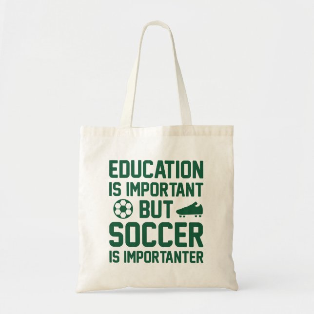 Education Is Important But Soccer Is Importanter Tote Bag (Front)