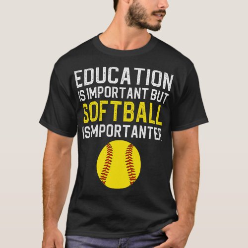 Education Is Important But Softball Is Importanter T_Shirt