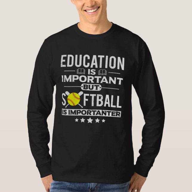 Education is Important but Softball is Importanter T-Shirt (Front)
