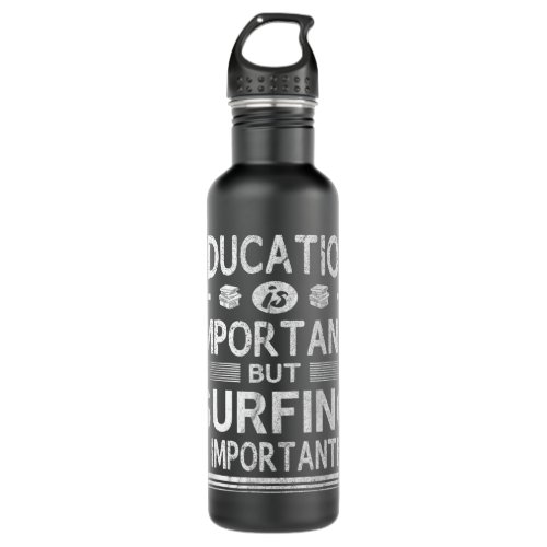 Education Is Important But Surfing Is Importanter Stainless Steel Water Bottle