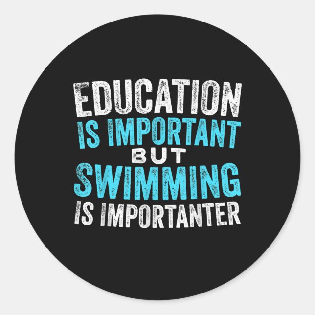 Education Is Important But Swimming Is Importanter Classic Round Sticker (Front)