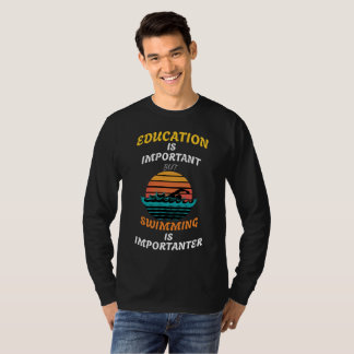 Education is Important but Swimming is Importanter T-Shirt