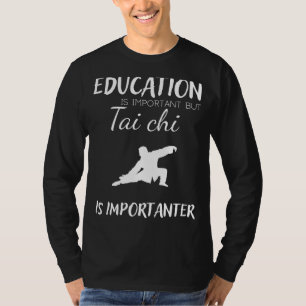 Education is Important but Tai Chi is Importanter  T-Shirt