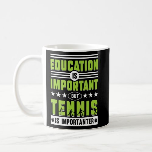 Education is important but Tennis is importanter   Coffee Mug