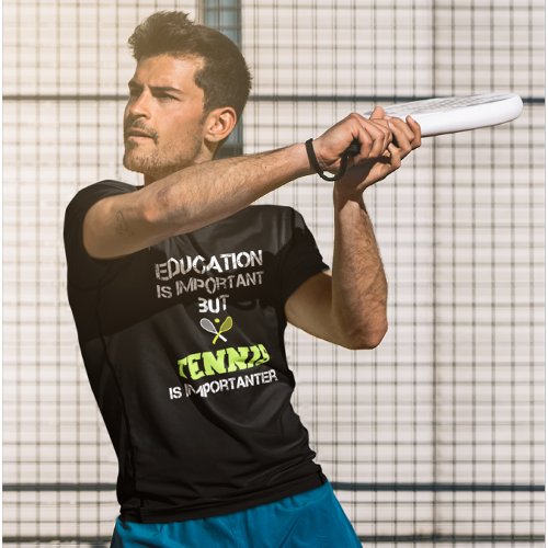 Education Is Important But Tennis Is Importanter T_Shirt