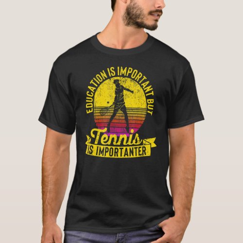 Education Is Important But Tennis Is Importanter Y T_Shirt