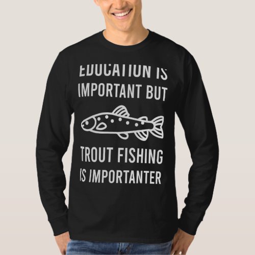 Education is important but Trout Fishing T_Shirt