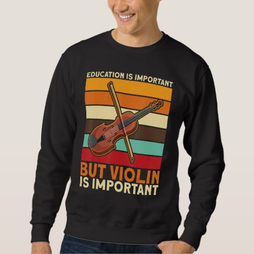 Education Is Important But Violin Is Important Sweatshirt