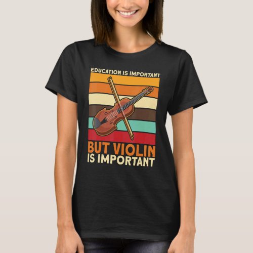 Education Is Important But Violin Is Important T_Shirt