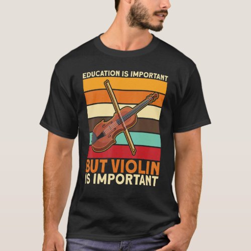Education Is Important But Violin Is Important T_Shirt