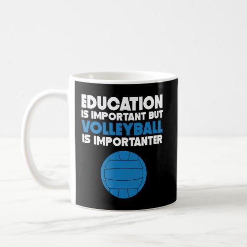 Education Is Important But Volleyball Is Important Coffee Mug