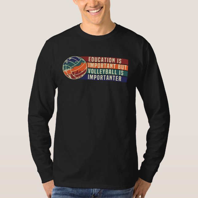 Education Is Important But Volleyball Is Important T-Shirt (Front)