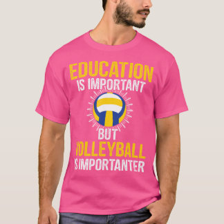 Education Is Important But Volleyball Is Important T-Shirt
