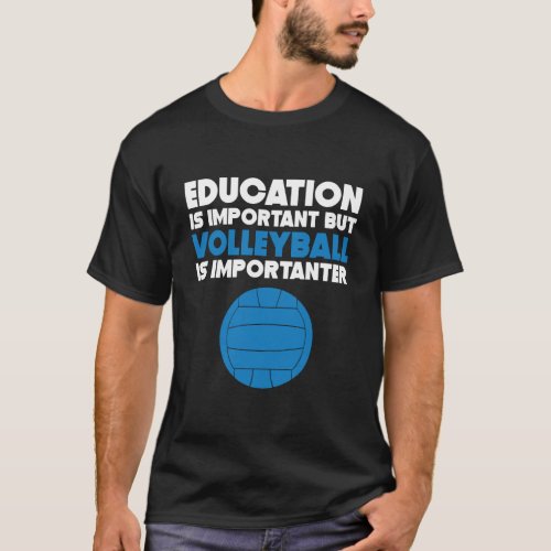Education Is Important But Volleyball Is Important T_Shirt