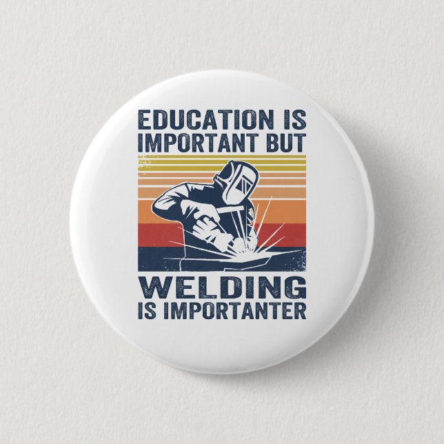 education is important but welding is importanter button (Front)