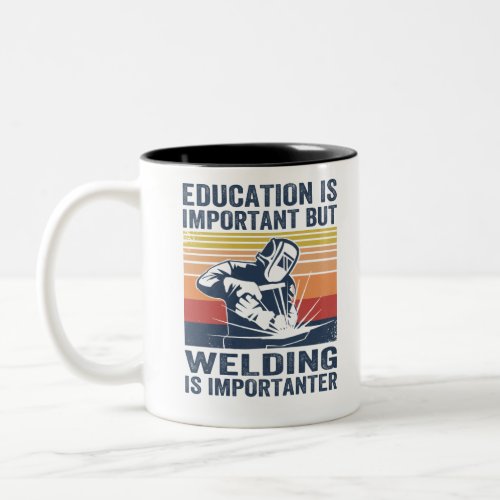 education is important but welding is importanter Two_Tone coffee mug