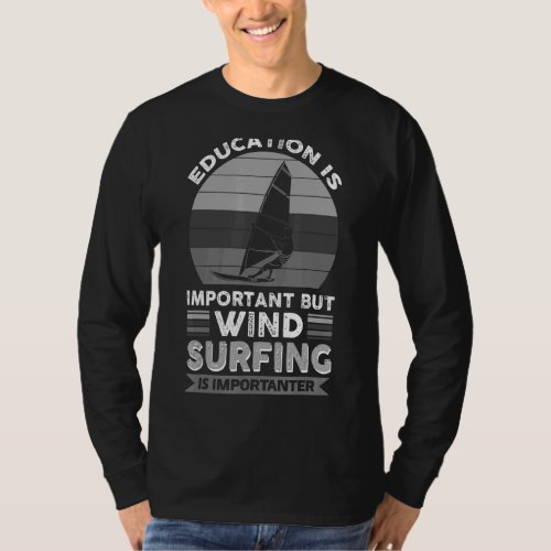 Education Is Important But Windsurfing Is Importan T_Shirt