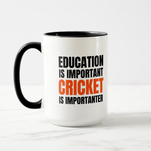 Education is important Cricket is importanter Mug