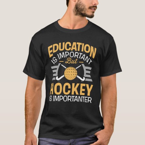 Education Is Important Field Hockey Is Importanter T_Shirt