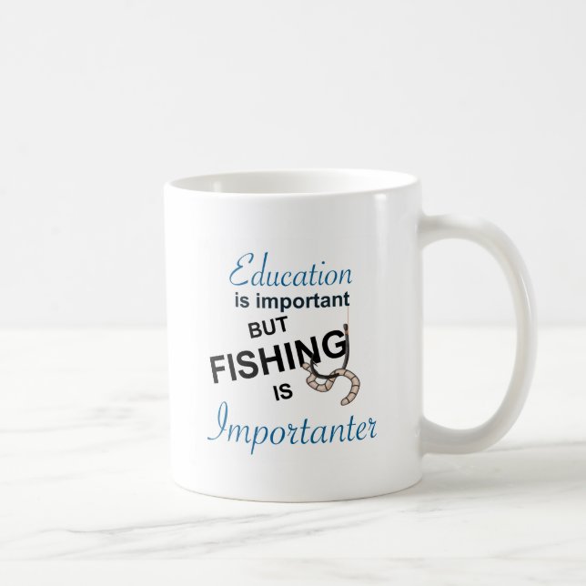 EDUCATION IS IMPORTANT - FISHING IS IMPORTANTER COFFEE MUG (Right)