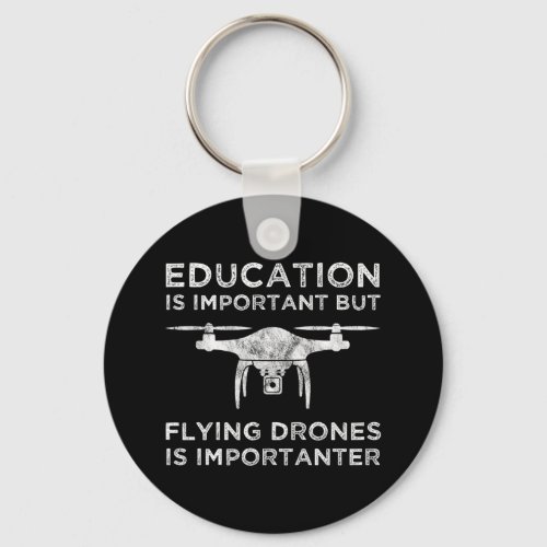 Education Is Important Flying Drones Importanter Keychain