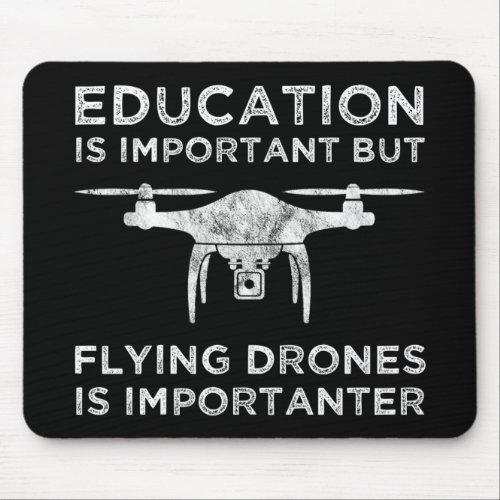 Education Is Important Flying Drones Importanter Mouse Pad