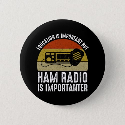 Education Is Important _ Ham Radio Is Importanter Button