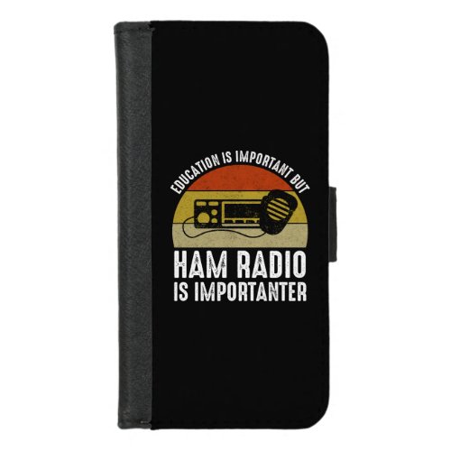 Education Is Important _ Ham Radio Is Importanter iPhone 87 Wallet Case
