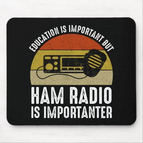 Education Is Important _ Ham Radio Is Importanter Mouse Pad