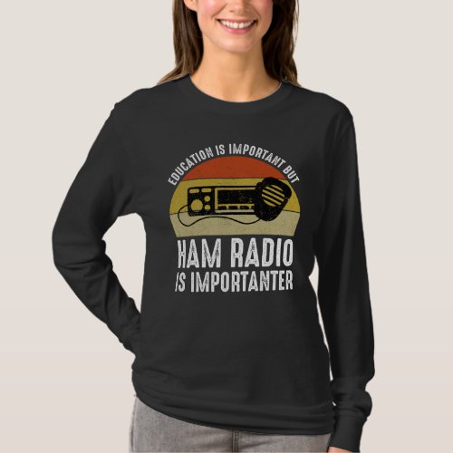 Education Is Important _ Ham Radio Is Importanter T_Shirt