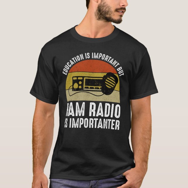 Education Is Important - Ham Radio Is Importanter T-Shirt (Front)