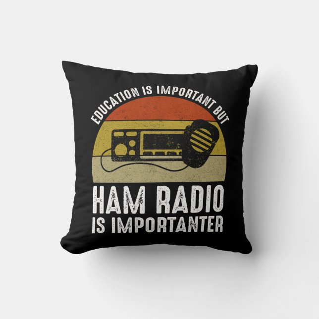 Education Is Important - Ham Radio Is Importanter Throw Pillow (Front)