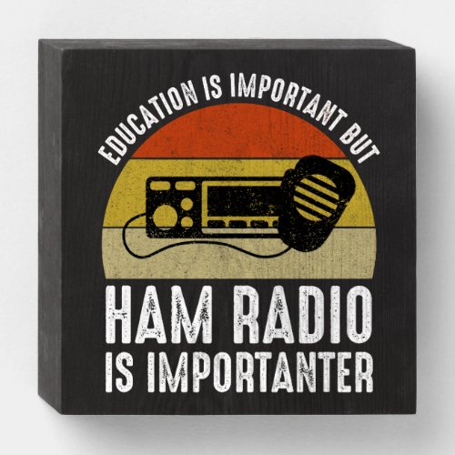 Education Is Important _ Ham Radio Is Importanter Wooden Box Sign