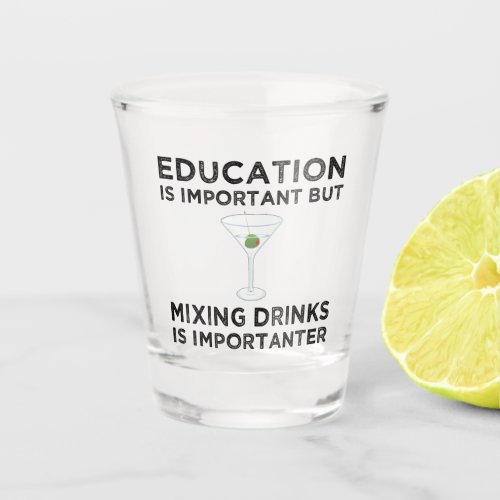 Education Is Important Mixing Drinks Importanter Shot Glass