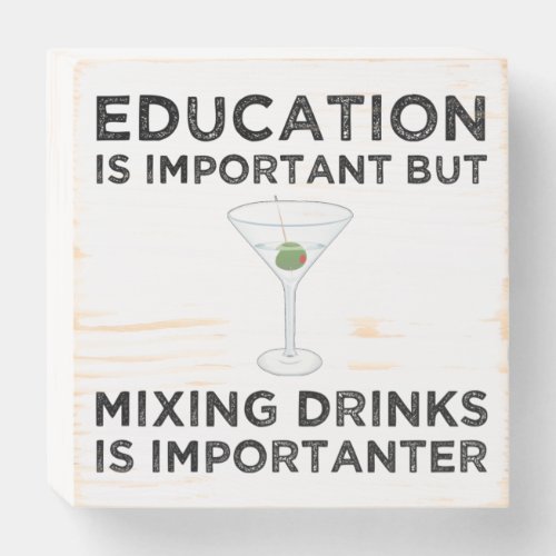 Education Is Important Mixing Drinks Importanter Wooden Box Sign