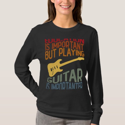 Education Is Important Playing Guitar Is Important T_Shirt