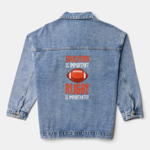 Education Is Important Rugby Is Importanter  Denim Jacket