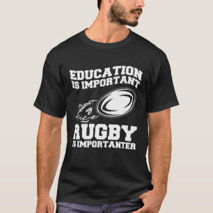 Education Is Important Rugby Is Importanter T-Shirt