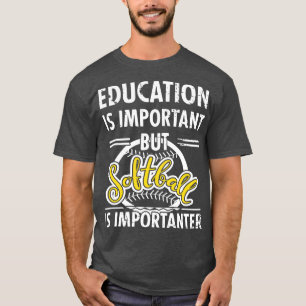 Education is Important Softball Is Importanter Fun T-Shirt