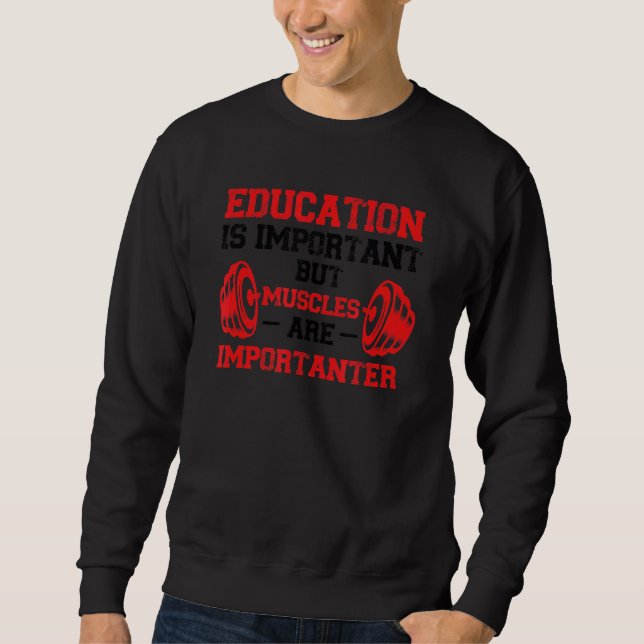 Education Is Important  Sport Gym Bodybuilding Mus Sweatshirt (Front)