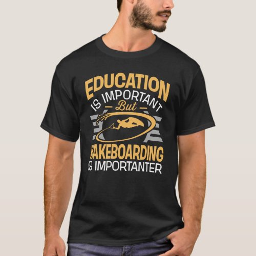 Education Is Important Wakeboarding Is Importanter T_Shirt