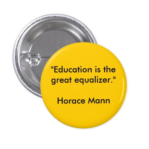  education is the great equalizer horace mann button zazzle