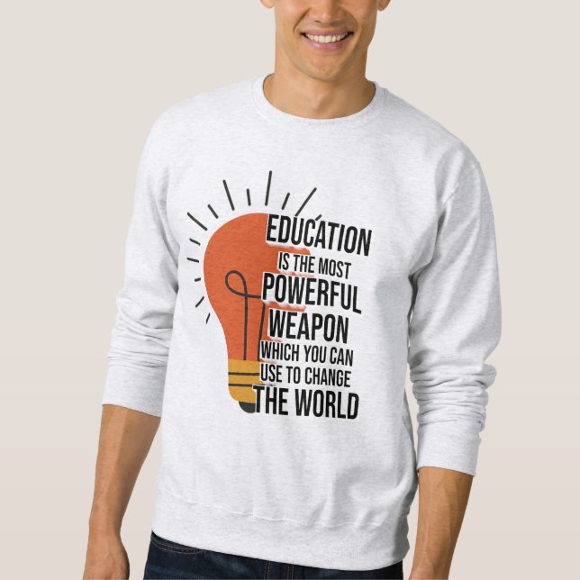 Education Is the Most Powerful Weapon Sweatshirt (Front)