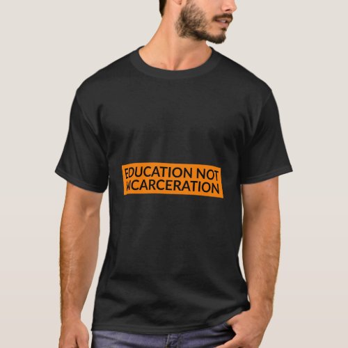 Education Not Incarceration Prison Reform T_Shirt